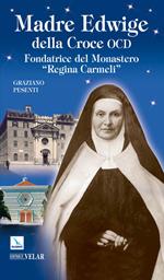 Madre Edwige della Croce OCD. Edwige Wielhorska fondatrice del monastero «Regina Carmeli» in Roma