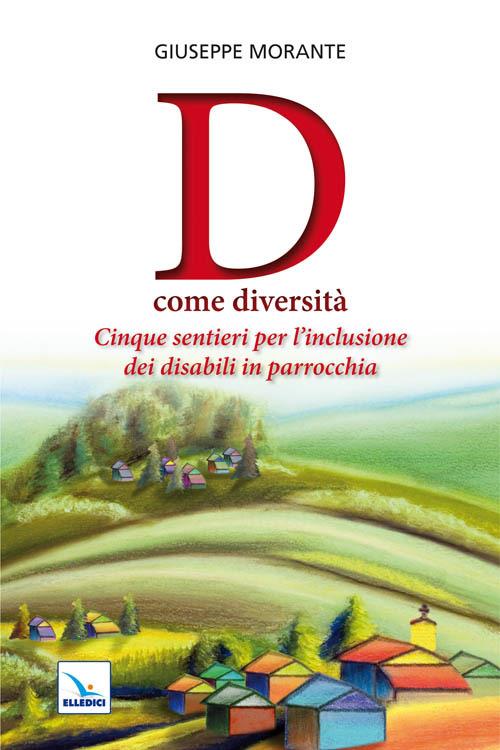 D come diversità. Cinque sentieri per l'inclusione dei disabili in parrocchia - Giuseppe Morante - copertina