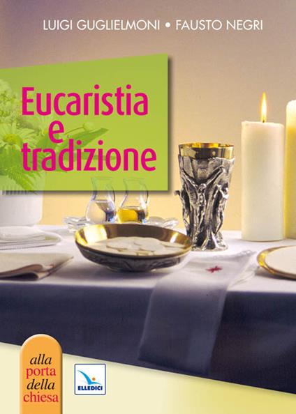 Eucaristia e tradizione - Luigi Guglielmoni,Fausto Negri,Fausto Negri - copertina