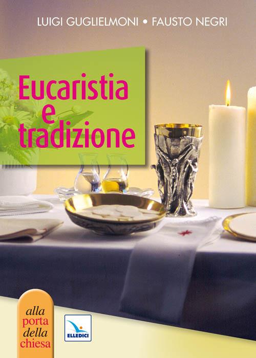 Eucaristia e tradizione - Luigi Guglielmoni,Fausto Negri,Fausto Negri - copertina