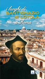I luoghi di Sant'Ignazio di Loyola a Roma