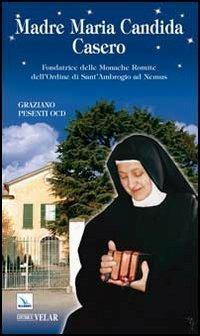 Madre Maria Candida Casero. Fondatrice delle Monache Romite dell'Ordine di Sant'Ambrogio ad Nemus - Graziano Pesenti - copertina