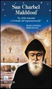 San Charbel Makhlouf. Le virtù nascoste e il trionfo del soprannaturale - Francantonio Bernasconi - copertina