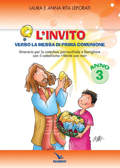 L'invito. Quaderno. Verso la messa di prima comunione. Itinerario per la catechesi parrocchiale e famigliare. Anno III - Laura Leporati,Anna R. Leporati - copertina