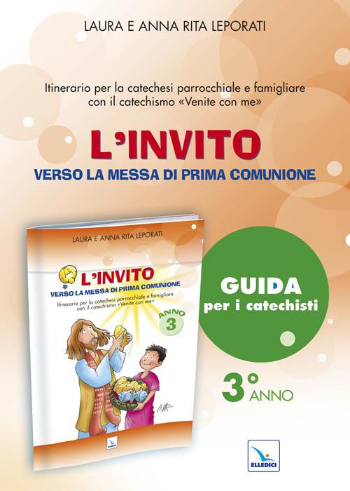 L'invito. Quaderno. Verso la messa di prima comunione. Itinerario per la caetchesi parrocchiale e famigliare. Anno III - Laura Leporati,Anna R. Leporati - copertina