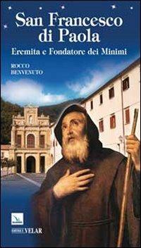 San Francesco di Paola. Eremita e fondatore dei Minimi - Rocco Benvenuto - copertina