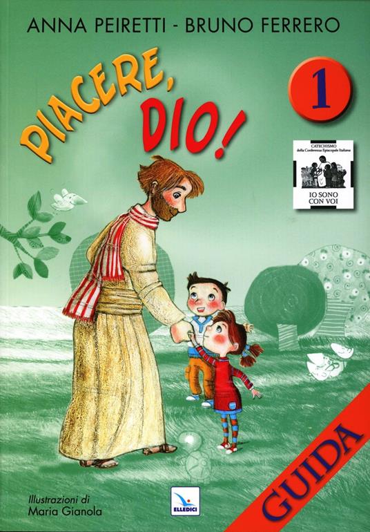 Piacere, Dio! Guida. Vol. 1 - Anna Peiretti,Bruno Ferrero,Bruno Ferrero - copertina