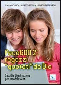 FaceGOD 2: ragazzi «quotati» da Dio. Sussidio di animazione per preadolescenti - Carla Monaca,Alfredo Petralia,Marco Pappalardo - copertina