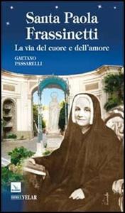 Libro Santa Paola Frassinetti. La via del cuore e dell'amore Gaetano Passarelli