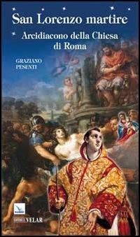 San Lorenzo martire. Arcidiacono della Chiesa di Roma - Graziano Pesenti - copertina
