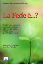 La fede è...? Tredici conversazioni, domande e risposte utili per chi cerca, inutili, forse, per chi è prevenuto