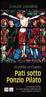 Patì sotto Ponzio Pilato. Scintille di credo. Una porta per la fede: la vetrata tipologica della passione nella cattedrale di Chartres