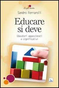 Educare si deve. Educatori appassionati e significativi - Sandro Ferraroli - copertina
