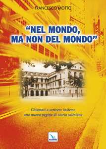 Libro Nel mondo, ma non del mondo. Chiamati a scrivere insieme una nuova pagina di storia salesiana Francesco Motto