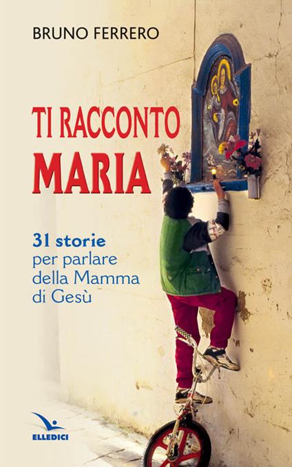 Ti racconto Maria. 31 storie per parlare della Mamma di Gesù - Bruno Ferrero - copertina