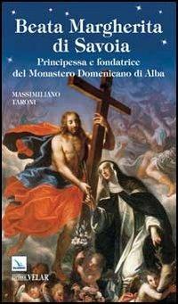Beata Margherita di Savoia. Principessa e fondatrice del monastero Domenicano di Alba - Massimiliano Taroni - copertina