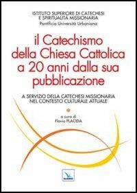 Il Catechismo della Chiesa Cattolica a 20 anni dalla sua pubblicazione. A servizio della catechesi missionaria nel contesto culturale attuale - copertina