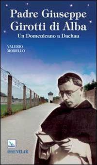 Padre Giuseppe Girotti di Alba. Un domenicano a Dachau - Valerio Morello - copertina