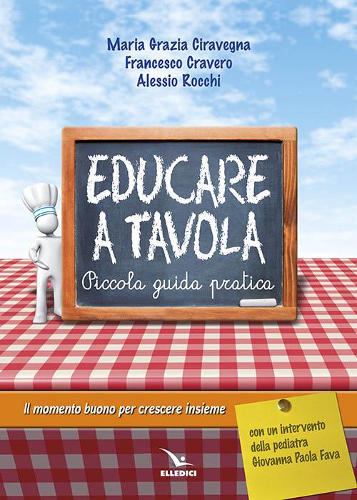 Educare a tavola. Piccola guida pratica - M. Grazia Ciravegna,Francesco Cravero,Alessio Rocchi - copertina