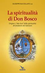 Spiritualità di don Bosco. Origine e «idee luce» della spiritualità del fondatore dei Salesiani