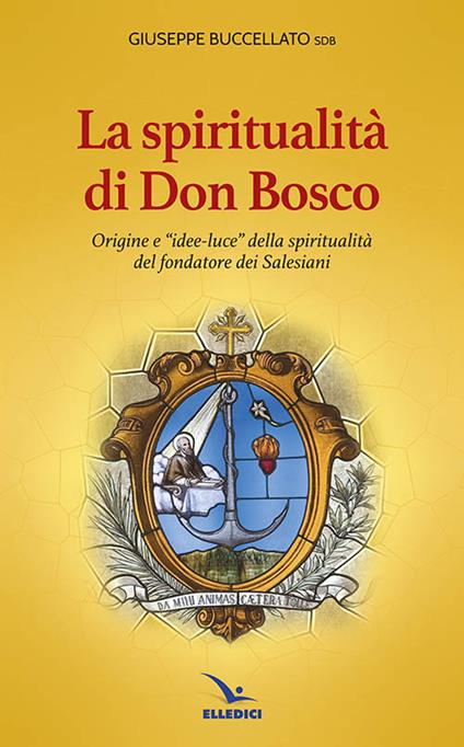 Spiritualità di don Bosco. Origine e «idee luce» della spiritualità del fondatore dei Salesiani - Giuseppe Buccellato - copertina