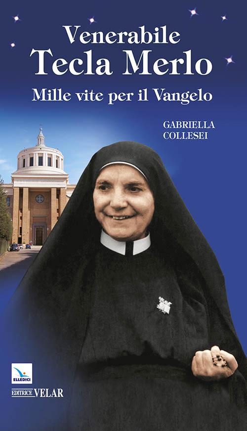 Venerabile Tecla Merlo. Mille vite per il Vangelo - Gabriella Collesei - copertina