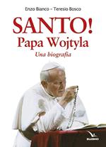 Santo! Papa Wojtyla. Una biografia