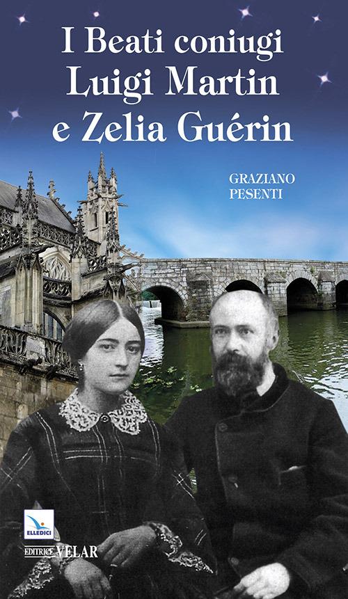 I beati coniugi Luigi Martin e Zelia Guérin - Graziano Pesenti - copertina