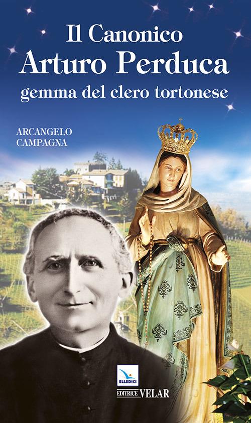 Il canonico Arturo Perduca. Gemma del clero tortonese - Arcangelo Campagna - copertina