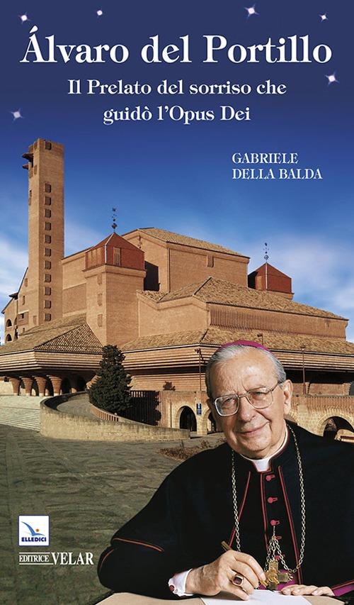 Álvaro del Portillo. Il prelato del sorriso che guidò l'Opus Dei - Gabriele Della Balda - copertina