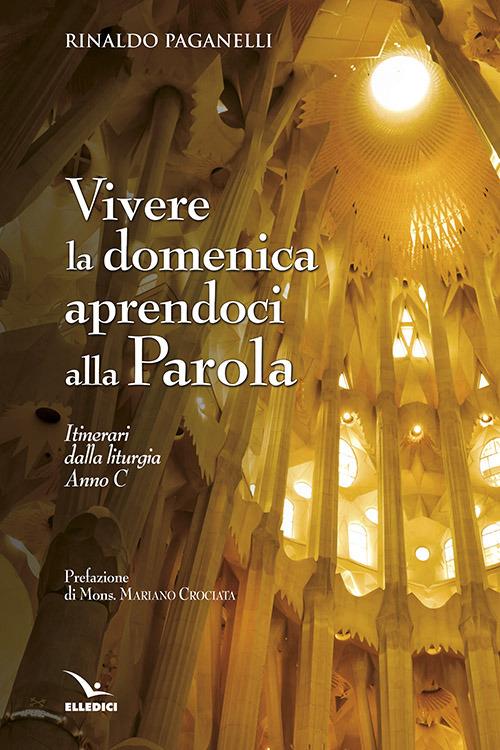 Vivere la domenica aprendoci alla parola. Itinerari dalla liturgia Anno C - Rinaldo Paganelli - copertina