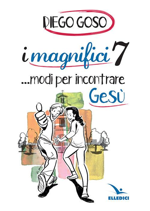 I magnifici 7 ...modi per incontrare Gesù - Diego Goso - copertina