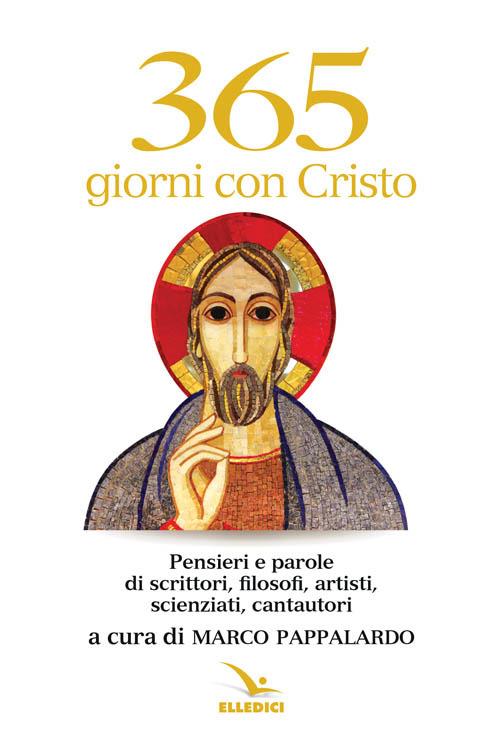 365 giorni con Cristo. Pensieri e parole di scrittori, filosofi, artisti, scienziati, cantautori - copertina