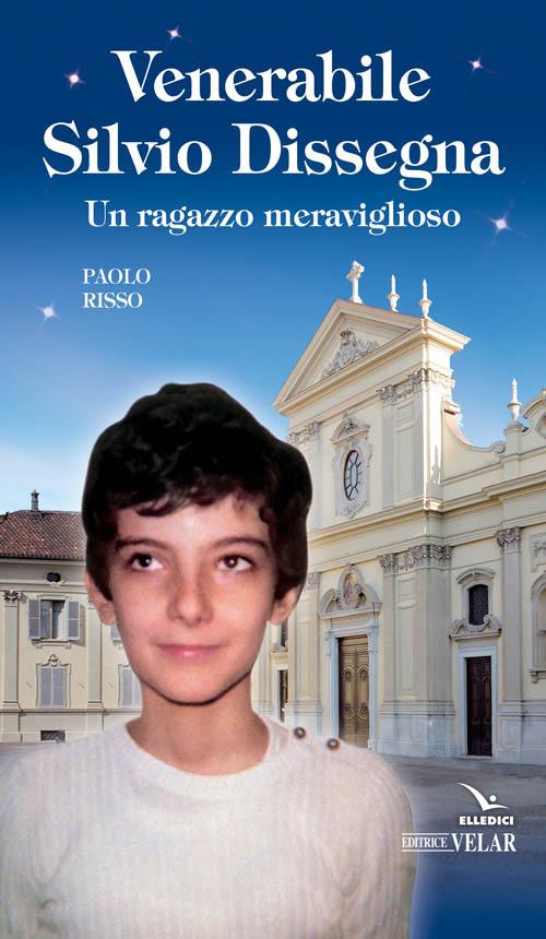 Venerabile Silvio Dissegna. Un ragazzo meraviglioso - Paolo Risso - copertina