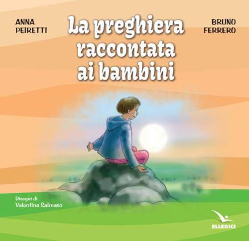 La preghiera raccontata ai bambini - Anna Peiretti,Bruno Ferrero - copertina