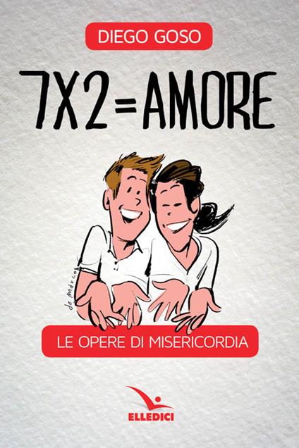 7 x 2= amore. Le opere di misericordia - Diego Goso - copertina