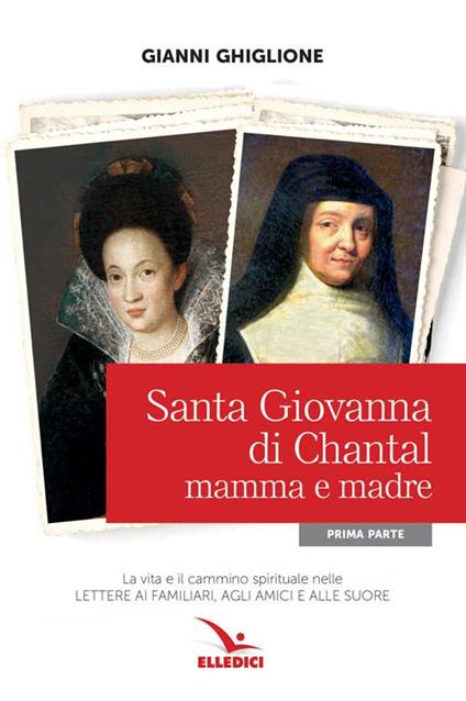 Santa Giovanna di Chantal. Vol. 1: Mamma e madre - Gianni Ghiglione - copertina