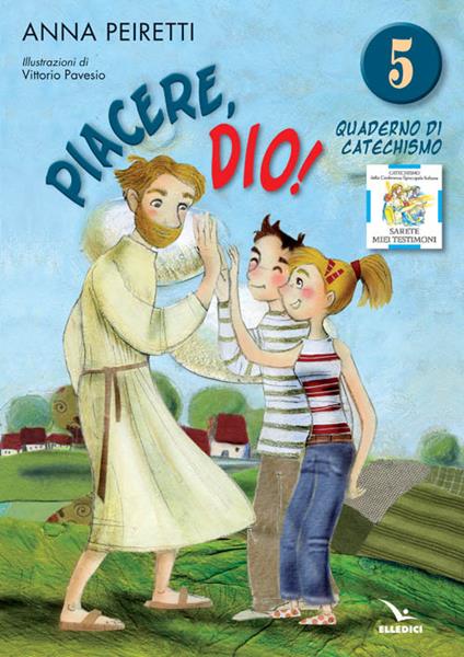 Piacere, Dio! Quaderno di catechismo. Vol. 5 - Anna Peiretti,Bruno Ferrero - copertina