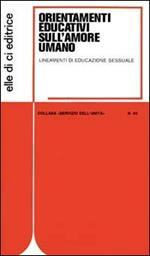 Orientamenti educativi sull'amore umano. Lineamenti di educazione sessuale