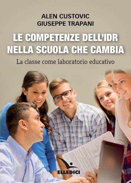 Le competenze dell'IDR nella scuola che cambia. La classe come laboratorio educativo - Alen Custovic,Giuseppe Trapani - copertina