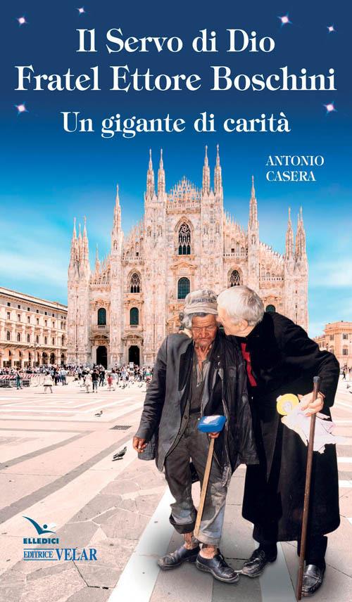 Il Servo di Dio fratel Ettore Boschini. Un gigante di carità - Antonio Casera - copertina