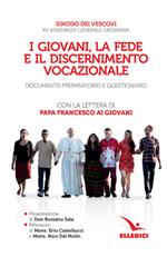 I giovani, la fede e il discernimento vocazionale. Documento preparatorio e questionario. Con la lettera di papa Francesco ai giovani