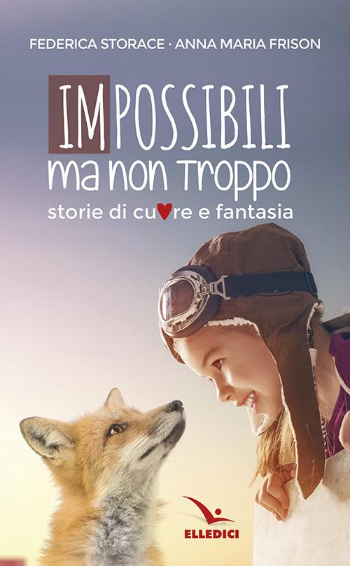 Impossibili ma non troppo - Federica Storace,Anna Maria Frison - copertina