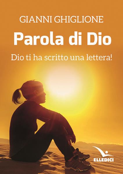 La parola di Dio. Dio ti ha scritto una lettera! - Gianni Ghiglione - copertina