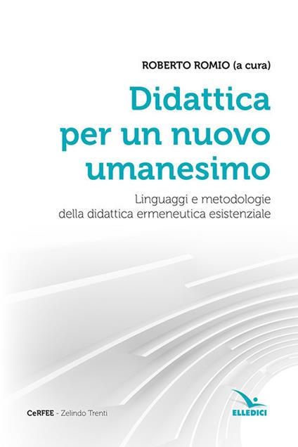 Didattica per un nuovo umanesimo. Linguaggi e metodologie della didattica ermeneutica esistenziale - copertina