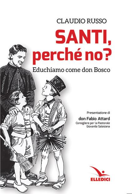 Santi, perché no? Educhiamo come don Bosco - Claudio Russo - copertina