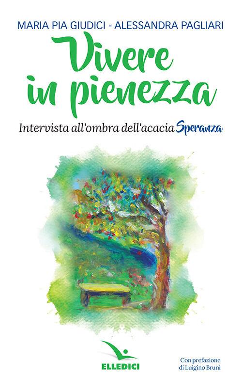 Vivere in pienezza. Intervista all'ombra dell'acacia Speranza - Maria Pia Giudici,Alessandra Pagliari - copertina