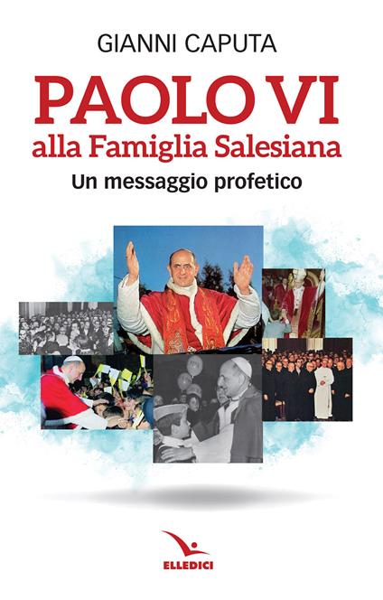 Paolo VI alla Famiglia Salesiana. Un messaggio profetico - Gianni Caputa - copertina