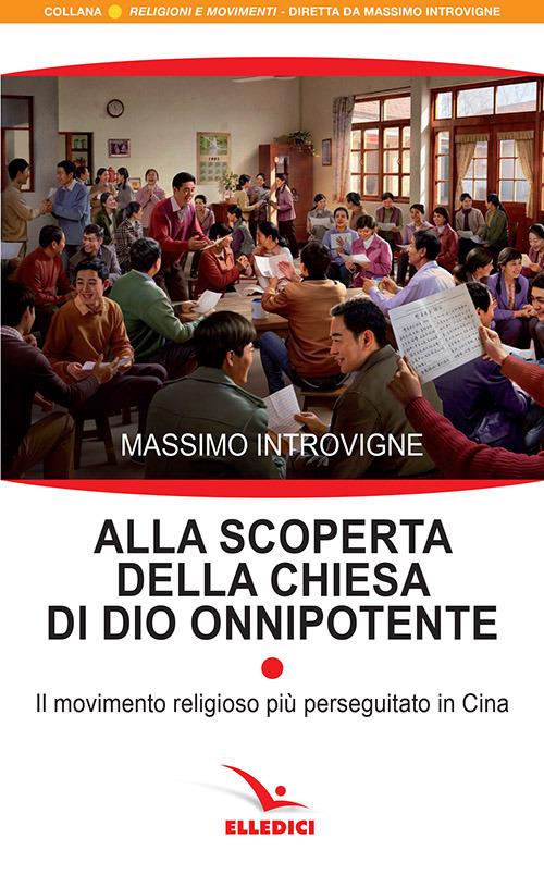 Alla scoperta della Chiesa di Dio onnipotente. Il movimento religioso più perseguitato in Cina - Massimo Introvigne - copertina