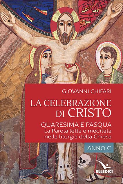 La celebrazione di Cristo. Quaresima e Pasqua - Giovanni Chifari,Giuseppe Ruppi - copertina